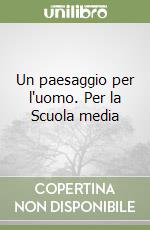 Un paesaggio per l'uomo. Per la Scuola media libro