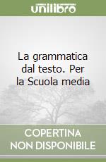 La grammatica dal testo. Per la Scuola media libro