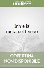 Irin e la ruota del tempo libro