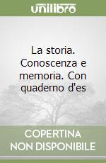 La storia. Conoscenza e memoria. Con quaderno d'es libro