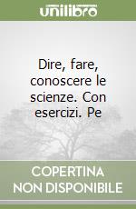 Dire, fare, conoscere le scienze. Con esercizi. Pe libro