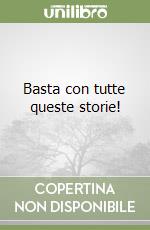 Basta con tutte queste storie! libro