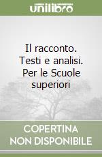 Il racconto. Testi e analisi. Per le Scuole superiori libro