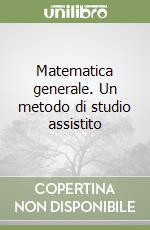 Matematica generale. Un metodo di studio assistito libro