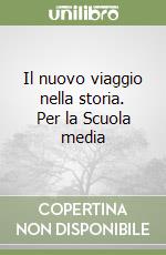 Il nuovo viaggio nella storia. Per la Scuola media libro