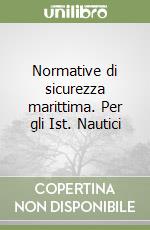 Normative di sicurezza marittima. Per gli Ist. Nautici libro