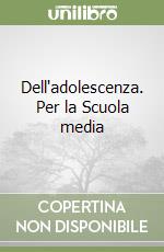 Dell'adolescenza. Per la Scuola media libro