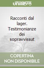 Racconti dal lager. Testimonianze dei sopravvissut libro