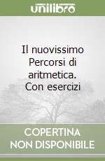 Il nuovissimo Percorsi di aritmetica. Con esercizi libro