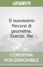 Il nuovissimo Percorsi di geometria. Esercizi. Per libro