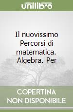 Il nuovissimo Percorsi di matematica. Algebra. Per libro