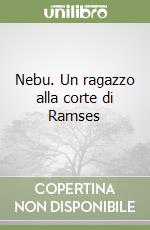 Nebu. Un ragazzo alla corte di Ramses libro