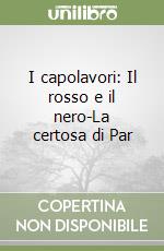 I capolavori: Il rosso e il nero-La certosa di Par libro