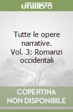 Tutte le opere narrative. Vol. 3: Romanzi occidentali