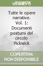 Tutte le opere narrative. Vol. 1: Documenti postumi del circolo Pickwick libro