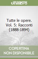 Tutte le opere. Vol. 5: Racconti (1888-1894)