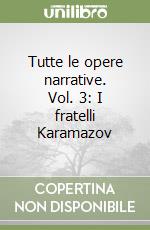 Tutte le opere narrative. Vol. 3: I fratelli Karamazov libro