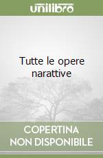 Tutte le opere narattive libro