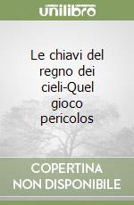 Le chiavi del regno dei cieli-Quel gioco pericolos