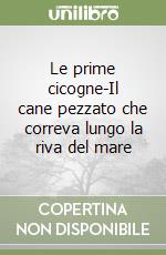 Le prime cicogne-Il cane pezzato che correva lungo la riva del mare libro