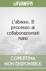 L'abisso. Il processo ai collaborazionisti russi libro