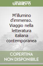 M'illumino d'immenso. Viaggio nella letteratura italiana contemporanea libro