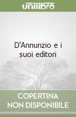 D'Annunzio e i suoi editori libro