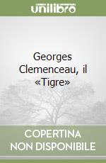 Georges Clemenceau, il «Tigre» libro