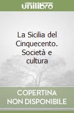 La Sicilia del Cinquecento. Società e cultura