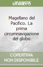 Magellano del Pacifico. La prima circumnavigazione del globo libro