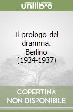 Il prologo del dramma. Berlino (1934-1937) libro