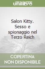 Salon Kitty. Sesso e spionaggio nel Terzo Reich libro