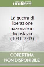 La guerra di liberazione nazionale in Jugoslavia (1941-1943) libro