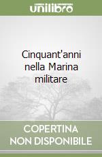 Cinquant'anni nella Marina militare libro