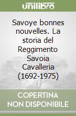 Savoye bonnes nouvelles. La storia del Reggimento Savoia Cavalleria (1692-1975)
