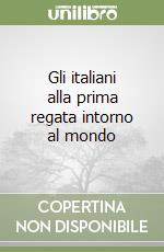 Gli italiani alla prima regata intorno al mondo libro