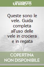 Queste sono le vele. Guida completa all'uso delle vele in crociera e in regata