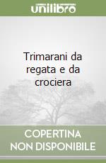 Trimarani da regata e da crociera libro