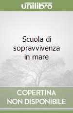 Scuola di sopravvivenza in mare libro