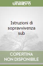 Istruzioni di sopravvivenza sub