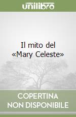 Il mito del «Mary Celeste» libro