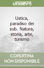 Ustica, paradiso dei sub. Natura, storia, arte, turismo libro