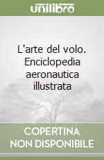 L'arte del volo. Enciclopedia aeronautica illustrata