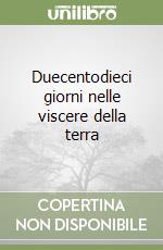 Duecentodieci giorni nelle viscere della terra libro