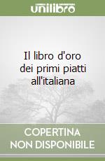 Il libro d'oro dei primi piatti all'italiana libro