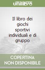 Il libro dei giochi sportivi individuali e di gruppo libro