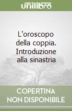 L'oroscopo della coppia. Introduzione alla sinastria libro