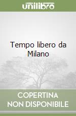 Tempo libero da Milano libro