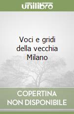 Voci e gridi della vecchia Milano