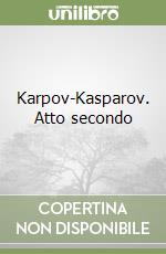 Karpov-Kasparov. Atto secondo libro